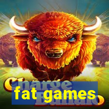 fat games